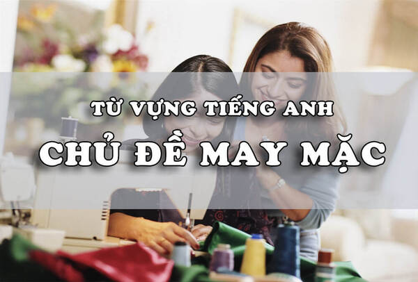 Thuật ngữ tiếng Anh chuyên ngành may mặc và máy may